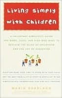 Living Simply with Children: A Voluntary Simplicity Guide ...