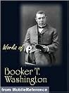 Works of Booker T. Washington. The Future of the American Negro, The Negro Problem, Up from Slavery: an Autobiography, Heroes in Black Skins, Addresses ... of Carl Schurz, Atlanta Compromise (mobi)