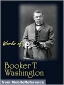 Works of Booker T. Washington. The Future of the American Negro, The Negro Problem, Up from Slavery: an Autobiography, Heroes in Black Skins, Addresses ... of Carl Schurz, Atlanta Compromise (mobi)