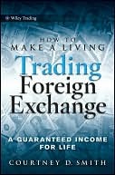 How to Make a Living Trading Foreign Exchange: A Guaranteed Income for Life (Kindle Edition)