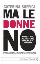 Ma le donne no. Come si vive nel Paese più maschilista d'Europa (Paperback)
