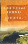 To the Elephant Graveyard