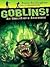 Goblins!