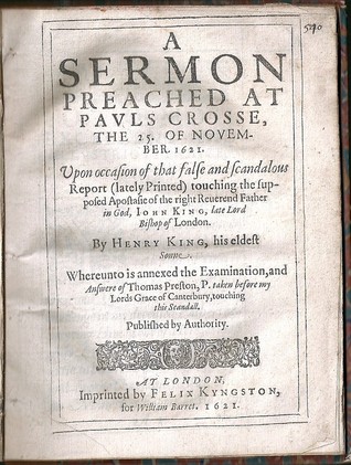 A Sermon Preached at Pauls Crosse, the 25. of Nouember. 1621 : Vpon occasion of that false and scandalous report (lately printed) touching the supposed apostasie of the right Reuerend Father in God, Iohn King, late Lord Bishop of London