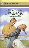 The Trouble with Bridges by Emma Goldrick The Trouble with Bridges by Emma Goldrick