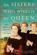 Capa do Livro The Sisters Who Would Be Queen: Mary, Katherine, and Lady Jane Grey: A Tudor Tragedy