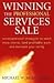 Winning the Professional Services Sale: Unconventional Strategies to Reach More Clients, Land Profitable Work, and Maintain Your Sanity