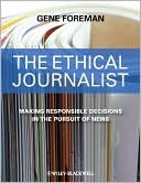The Ethical Journalist: Making Responsible Decisions in the Pursuit of News (Paperback)