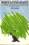 When Living Hurts: A Lively What to Do Book for Yourself or Someone You Care About Who Feels Discouraged, Sad, Lonely, Hopeless, Angry or Frustrated