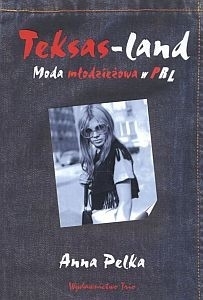 Teksas-land. Moda młodzieżowa w PRL (Paperback)