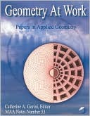 Geometry at Work (Mathematical Association of America Notes, Series Number 53)