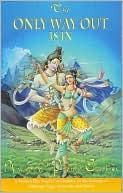 The Only Way Out Is in: A Modern Day Yogi's Commentary on the Synergy of Ashtanga Yoga, Ayurveda and Tantra (ebook)