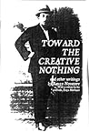 Toward the Creative Nothing and Other Writings