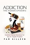 Addiction: The Hidden Epidemic