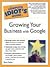 The Complete Idiot's Guide to Growing Your Business with Google