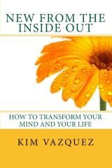 New from the Inside Out: How to Transform Your Mind and Your Life