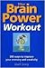 Brain Power Workout : 300 Ways to Improve Your Memory and Creativity