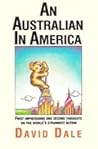 An Australian in America: First Impressions and Second Thoughts on the World's Strangest Nation