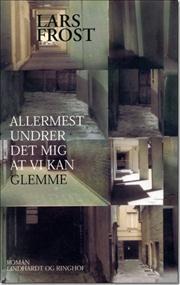 Allermest undrer det mig at vi kan glemme