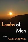 Lambs of Men by Charles Dodd White
