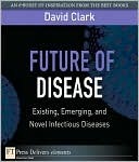 Future of Disease: Existing, Emerging, and Novel Infectious Diseases