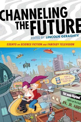 Channeling the Future: Essays on Science Fiction and Fantasy Television (Hardcover)