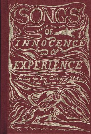Songs of Innocence and of Experience: Shewing the Two Contrary States of the Human Soul