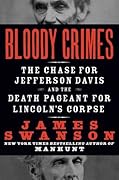Bloody Crimes: The Chase for Jefferson Davis and the Death Pageant for Lincoln's Corpse