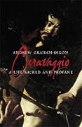 Caravaggio: A Life Sacred and Profane