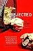 Rejected Rejected Rejected by Jon Friedman