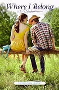 Where I Belong: A Contemporary Young Adult Novel About a Rich City Girl Starting Over and Finding Belonging in Texas