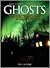 The Complete Book of Ghosts: A Fascinating Exploration of the Spirit World, from Apparitions to Haunted Places