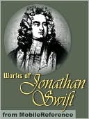 Works of Jonathan Swift. Gulliver's Travels, A Modest Proposal, A Tale of a Tub, The Battle of the Books, The Drapier's Letters, Three Sermons & more (Mobi Collected Works)
