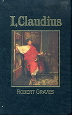 I, Claudius: From the autobiography of Tiberius Claudius, Emperor of the Romans, born BC 10, murdered and deified AD 54