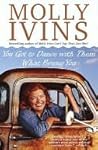You Got to Dance with Them What Brung You by Molly Ivins