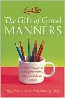 Emily Post's Gift of Good Manners: A Parent's Guide to Raising Respectful, Kind, Considerate Children (Paperback)