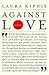 Against Love Against Love