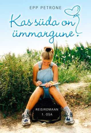 Kas süda on ümmargune? Reisiromaan, 1. osa (Reisiromaan, # 2)