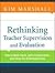 Rethinking Teacher Supervision and Evaluation: How to Work Smart, Build Collaboration, and Close the Achievement Gap