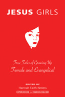 Jesus Girls: True Tales of Growing Up Female and Evangelical (Experiences in Evangelicalism)