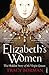 Elizabeth's Women: The Hidden Story of the Virgin Queen