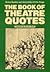 THE BOOK OF THEATRE QUOTES....