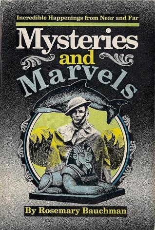 Mysteries and Marvels: Incredible Happenings from Near and Far