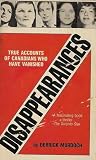 Disappearances: True Accounts of Canadians who Have Vanished Disappearances: True Accounts of Canadians who Have Vanished