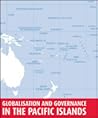 Globalisation and Governance in the Pacific Islands: State, Society and Governance in Melanesia (Studies in State and Society in the Pacific, # 1).