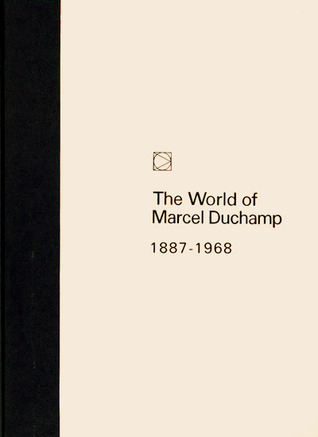 The World of Marcel Duchamp: 1887 - 1968 (Hardcover)