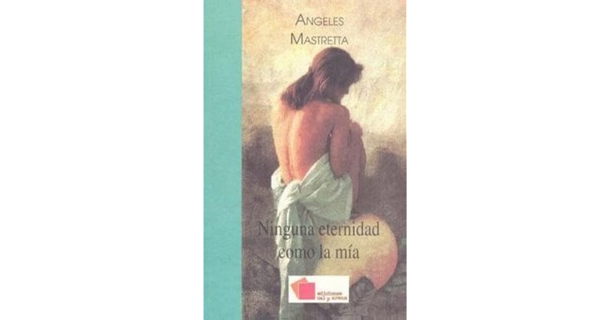 Ninguna eternidad como la mía by Ángeles Mastretta