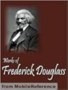Works of Frederick Douglass. Including My Bondage and My Free... by Frederick Douglass