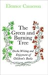 The Green and Burning Tree: On the Writing and Enjoyment of Children's Books The Green and Burning Tree: On the Writing and Enjoyment of Children's Books