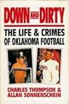 Down and Dirty: The Life and Crimes of Oklahoma Football Down and Dirty: The Life and Crimes of Oklahoma Football